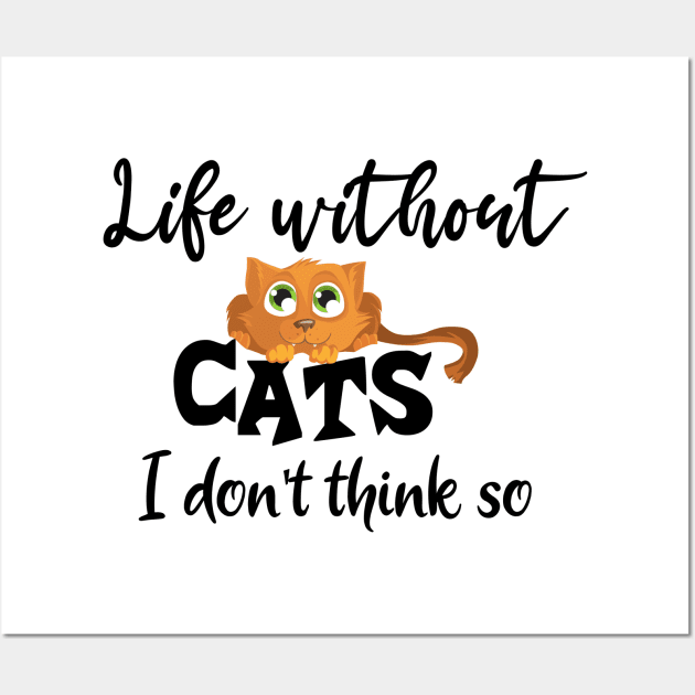 Life without cats i don't think so Wall Art by Storfa101